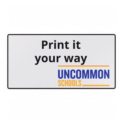 Uncommon Schools Branded Desk Mat — "Print It Your Way" Office Desk Pad