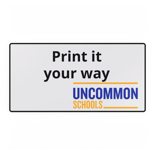 Uncommon Schools Branded Desk Mat — "Print It Your Way" Office Desk Pad